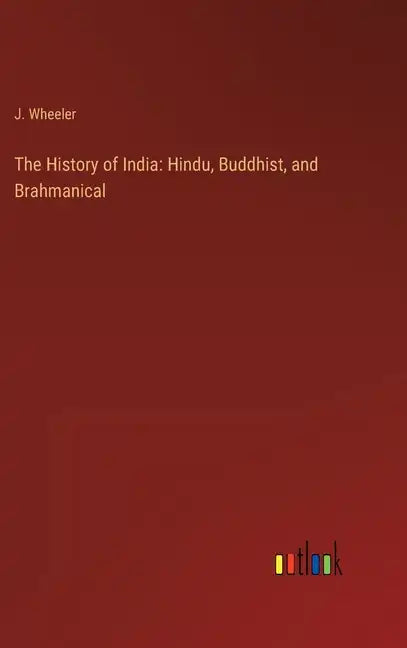 The History of India: Hindu, Buddhist, and Brahmanical - Hardcover