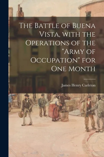 The Battle of Buena Vista, With the Operations of the 