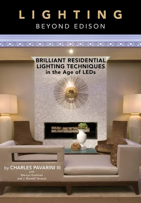 Lighting Beyond Edison: Brilliant Residential Lighting Techniques in the Age of LEDs - Hardcover