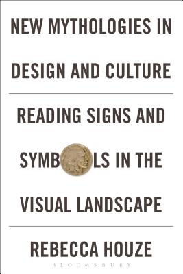 New Mythologies in Design and Culture: Reading Signs and Symbols in the Visual Landscape - Paperback