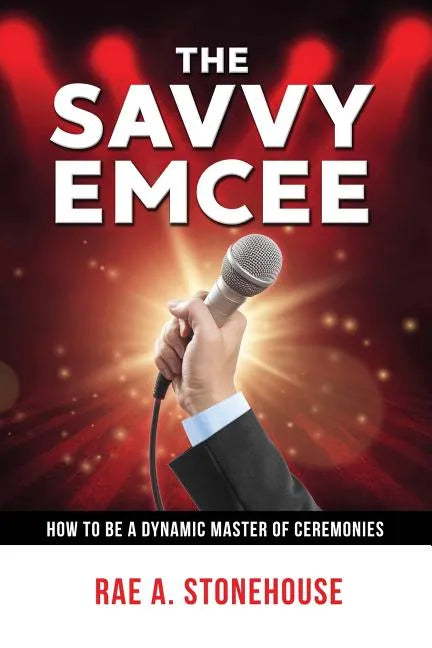 The Savvy Emcee: How to be a Dynamic Master of Ceremonies - Paperback
