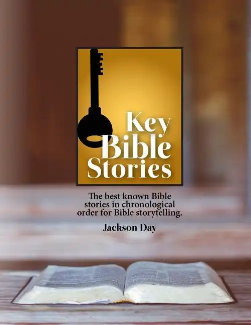 Key Bible Stories: The Best Known Bible Stories in Chronological Order for Bible Storytelling - Paperback