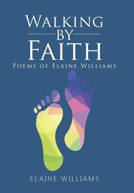 Walking by Faith: Poems of Elaine Williams - Hardcover