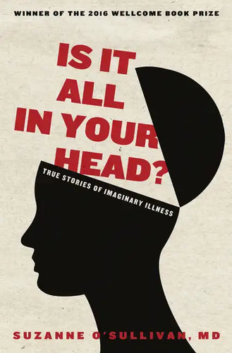 Is It All in Your Head?: True Stories of Imaginary Illness - Paperback
