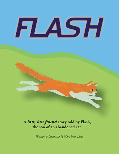 Flash: A lost, but found story told by Flash, the son of an abandoned cat. - Paperback