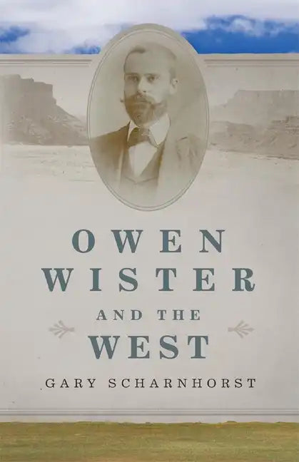 Owen Wister and the West: Volume 30 - Hardcover