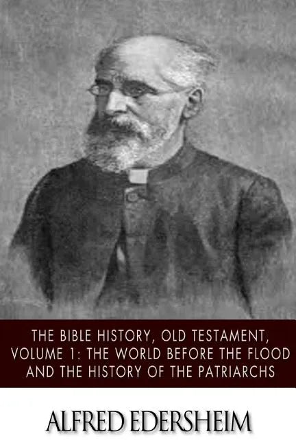 The Bible History, Old Testmant, Volume 1: The World Before the Flood and the History of the Patriarchs - Paperback