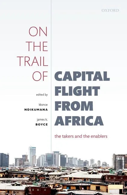 On the Trail of Capital Flight from Africa: The Takers and the Enablers - Hardcover