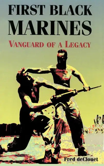 First Black Marines: Vanguard of a Legacy - Paperback