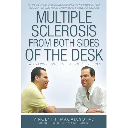 Multiple Sclerosis from Both Sides of the Desk: Two Views of MS Through One Set of Eyes - Paperback