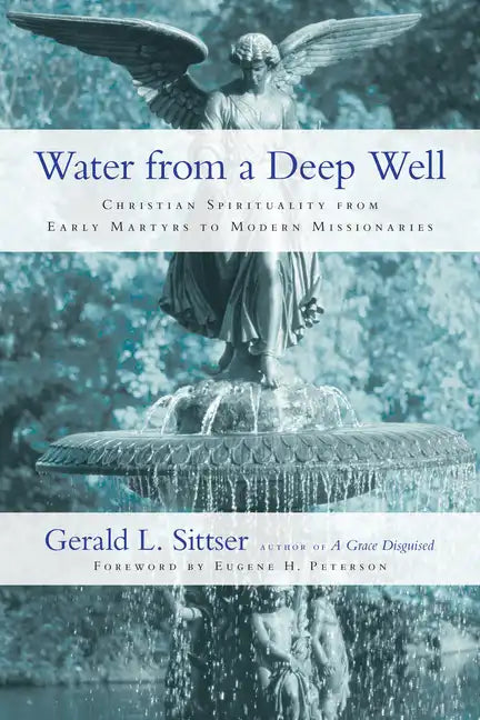 Water from a Deep Well: Christian Spirituality from Early Martyrs to Modern Missionaries - Paperback