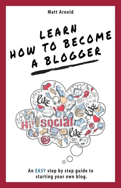 Learn how to become a blogger: An EASY step by step guide to starting your own blog - Paperback