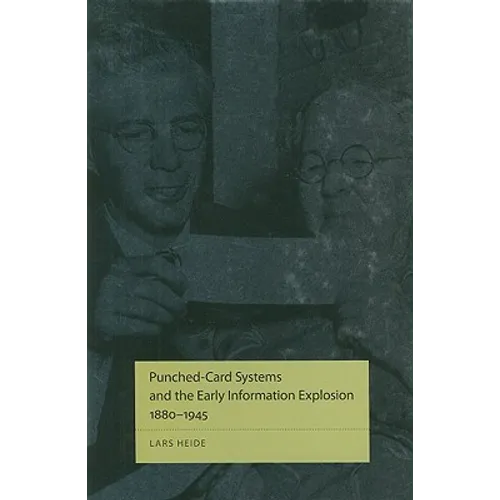 Punched-Card Systems and the Early Information Explosion, 1880-1945 - Hardcover