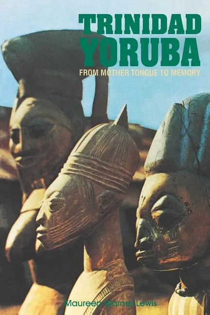 Trinidad Yoruba: From Mother Tongue to Memory - Paperback