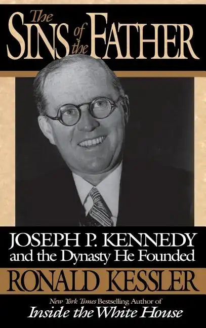 The Sins of the Father: Joseph P. Kennedy and the Dynasty He Founded - Hardcover