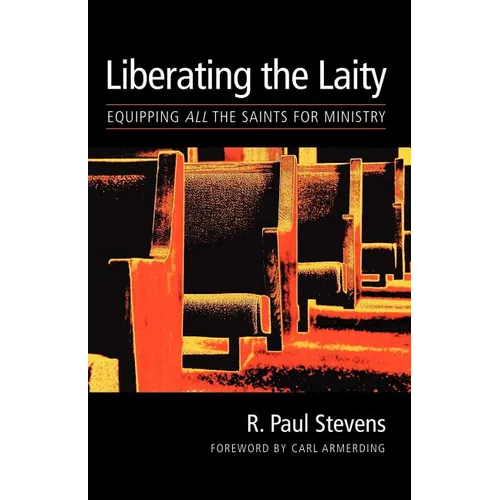 Liberating the Laity: equipping all the saints for ministry - Paperback