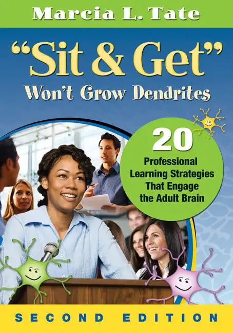 Sit & Get Won't Grow Dendrites: 20 Professional Learning Strategies That Engage the Adult Brain - Paperback