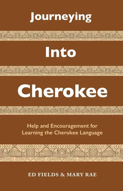 Journeying Into Cherokee: Help and Encouragement for Learning the Cherokee Language - Paperback