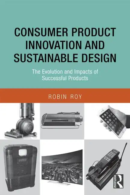 Consumer Product Innovation and Sustainable Design: The Evolution and Impacts of Successful Products - Paperback