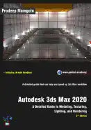 Autodesk 3ds Max 2020: A Detailed Guide to Modeling, Texturing, Lighting, and Rendering, 2nd Edition - Paperback
