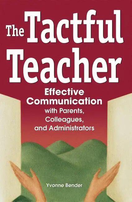 The Tactful Teacher: Effective Communication with Parents, Colleagues, and Administrators - Paperback