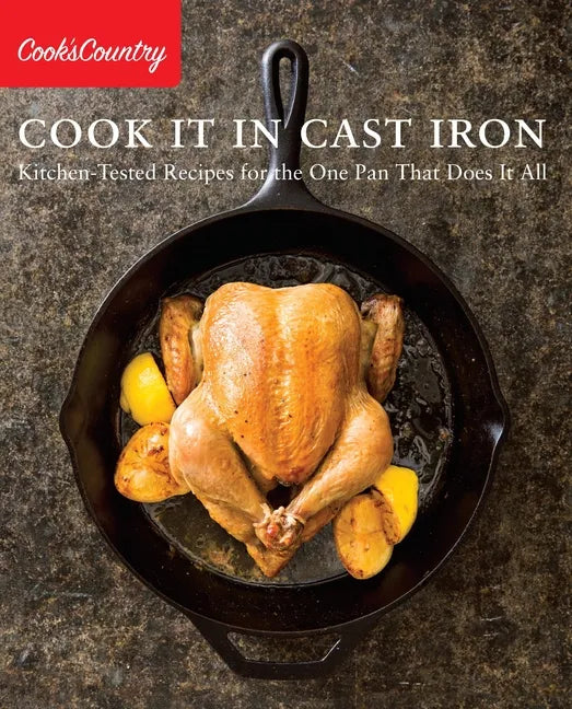 Cook It in Cast Iron: Kitchen-Tested Recipes for the One Pan That Does It All - Paperback