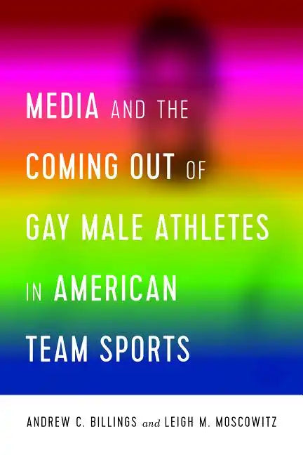 Media and the Coming Out of Gay Male Athletes in American Team Sports - Paperback