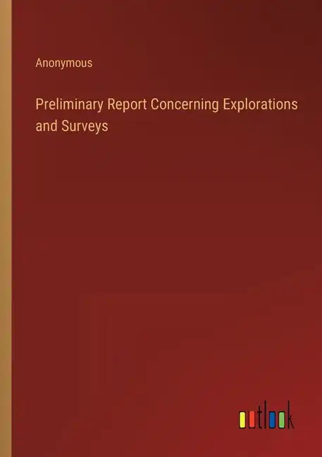 Preliminary Report Concerning Explorations and Surveys - Paperback