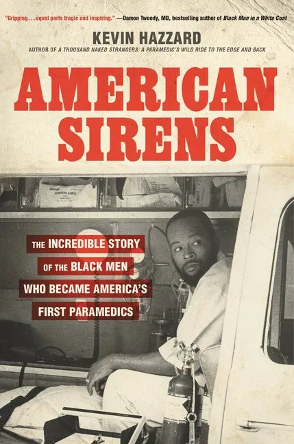 American Sirens: The Incredible Story of the Black Men Who Became America's First Paramedics - Hardcover