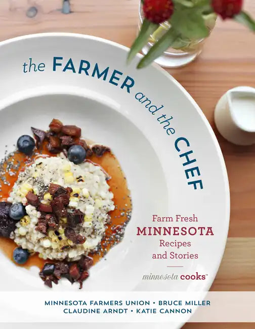 The Farmer and the Chef: Farm Fresh Minnesota Recipes and Stories - Hardcover
