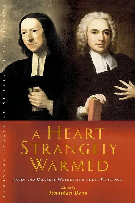 A Heart Strangely Warmed: John and Charles Wesley and Their Writings - Paperback
