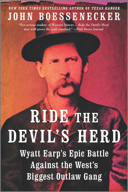 Ride the Devil's Herd: Wyatt Earp's Epic Battle Against the West's Biggest Outlaw Gang - Paperback