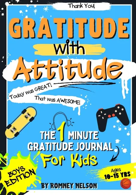 Gratitude With Attitude - The 1 Minute Gratitude Journal For Kids Ages 10-15: Prompted Daily Questions to Empower Young Kids Through Gratitude Activit - Paperback