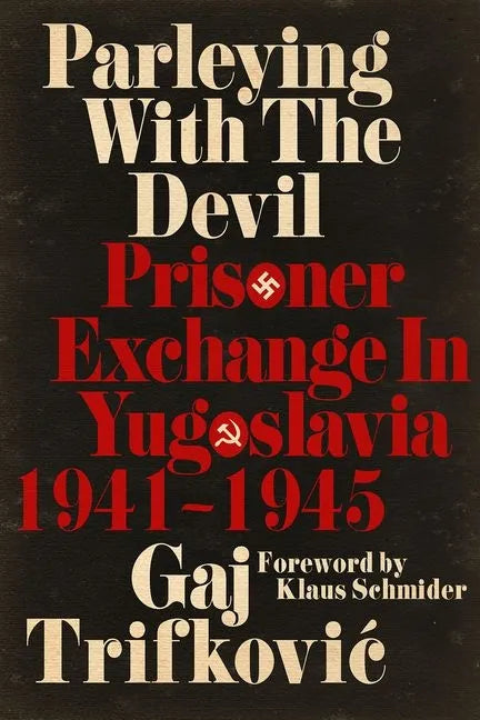 Parleying with the Devil: Prisoner Exchange in Yugoslavia, 1941‒1945 - Hardcover