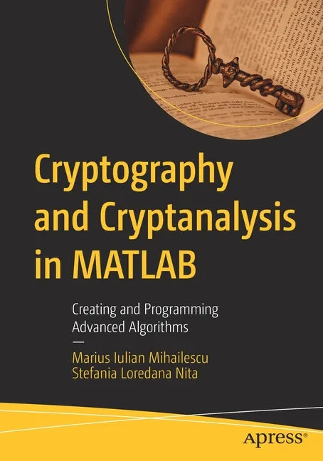 Cryptography and Cryptanalysis in MATLAB: Creating and Programming Advanced Algorithms - Paperback