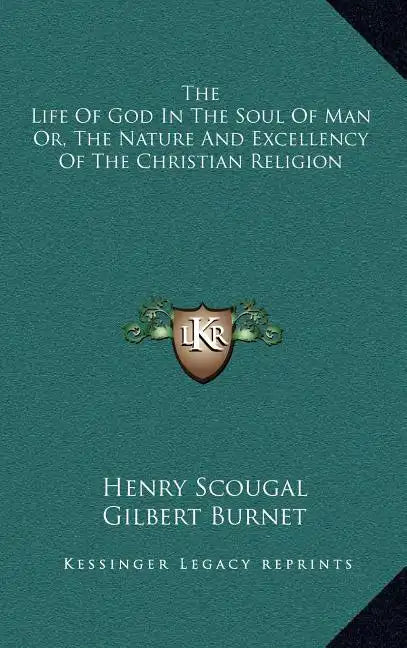 The Life of God in the Soul of Man Or, the Nature and Excellency of the Christian Religion - Hardcover