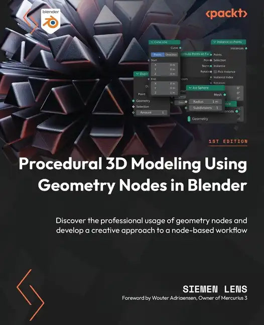 Procedural 3D Modeling Using Geometry Nodes in Blender: Discover the professional usage of geometry nodes and develop a creative approach to a node-ba - Paperback
