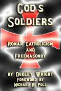 God's Soldiers - Roman Catholicism and Freemasonry - Paperback