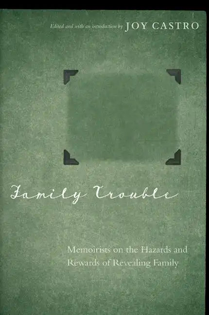 Family Trouble: Memoirists on the Hazards and Rewards of Revealing Family - Paperback