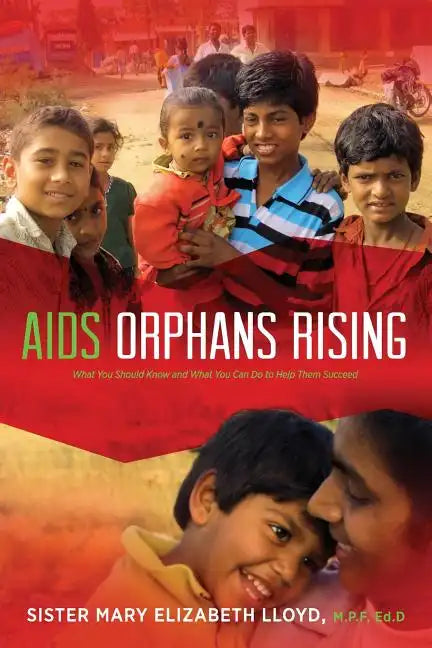AIDS Orphans Rising: What You Should Know and What You Can Do to Help Them Succeed, 2nd Ed. - Paperback