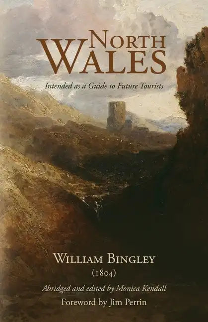 North Wales - Intended as a Guide to Future Tourists: William Bingley (1804) - Paperback
