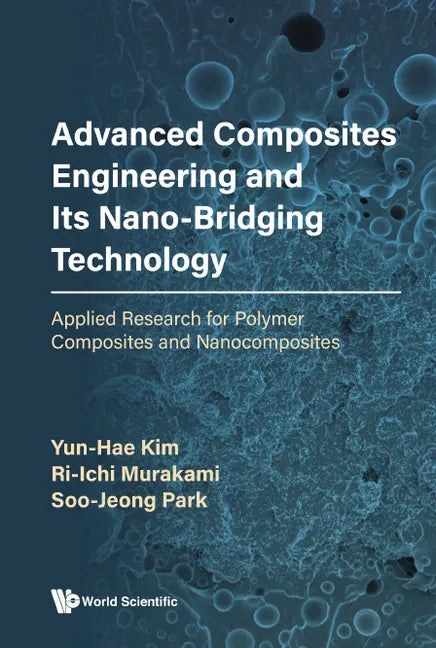 Advanced Composites Engineering and Its Nano-Bridging Technology: Applied Research for Polymer Composites and Nanocomposites - Hardcover