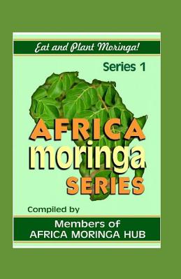 Africa Moringa Series: Eat and Plant Moringa - Paperback