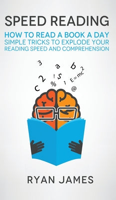 Speed Reading: How to Read a Book a Day - Simple Tricks to Explode Your Reading Speed and Comprehension (Accelerated Learning Series) - Hardcover