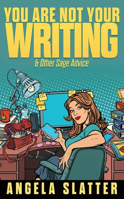 You Are Not Your Writing & Other Sage Advice - Paperback