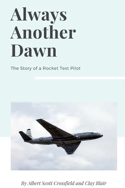 Always Another Dawn: The Story of a Rocket Test Pilot - Paperback