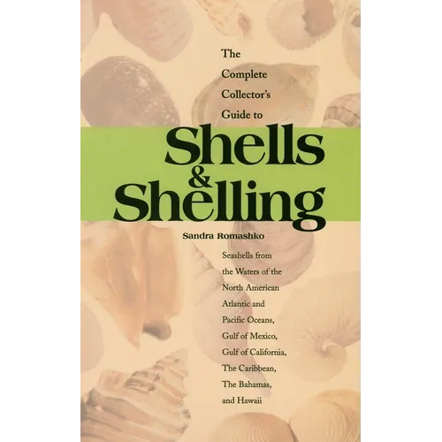 The Complete Collector's Guide to Shells & Shelling: Seashells for the Waters of the North American Atlantic and Pacific Oceans, Gulf of Mexico, Gulf - Paperback