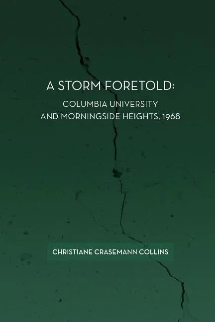 A Storm Foretold: Columbia University and Morningside Heights, 1968 - Paperback