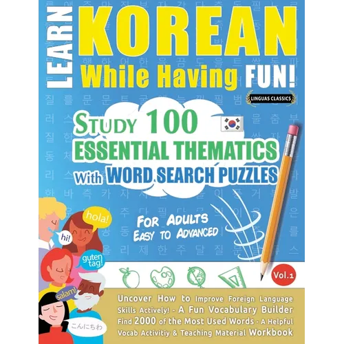 Learn Korean While Having Fun! - For Adults: Easy to Advanced - Study 100 Essential Thematics with Word Search Puzzles - Vol.1 - Paperback