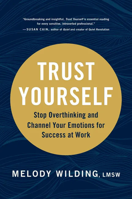 Trust Yourself: Stop Overthinking and Channel Your Emotions for Success at Work - Hardcover